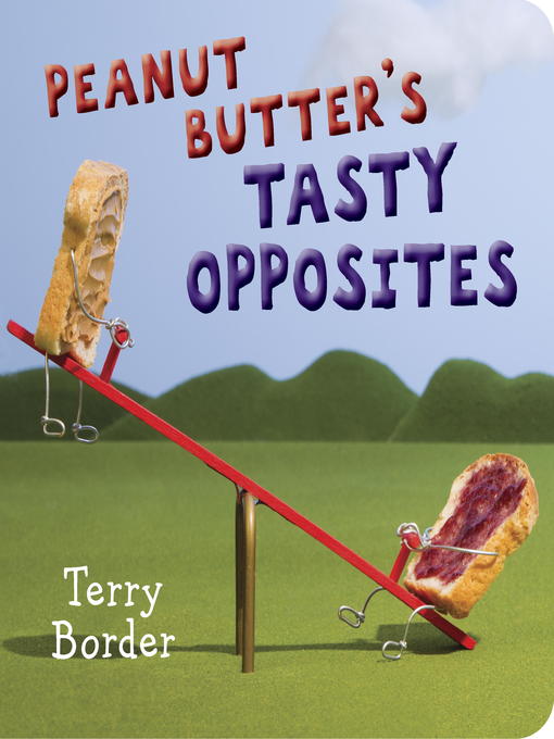 Title details for Peanut Butter's Tasty Opposites by Terry Border - Available